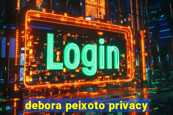 debora peixoto privacy